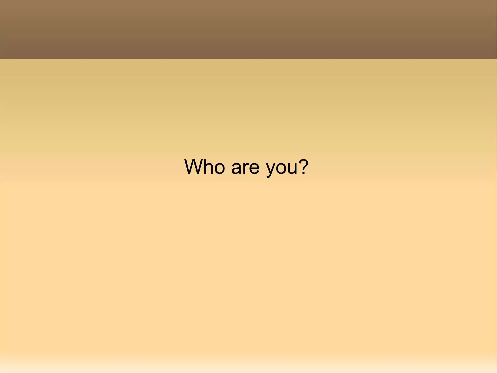 Who are you? 