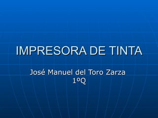 IMPRESORA DE TINTA José Manuel del Toro Zarza  1ºQ 