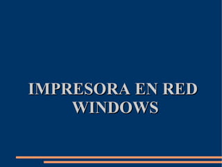IMPRESORA EN RED WINDOWS 