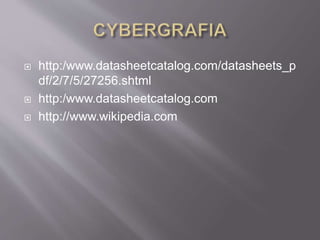  http:/www.datasheetcatalog.com/datasheets_p
df/2/7/5/27256.shtml
 http:/www.datasheetcatalog.com
 http://www.wikipedia.com
 