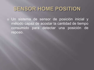  Un sistema de sensor de posición inicial y
método capaz de acostar la cantidad de tiempo
consumido para detectar una posición de
reposo.
 