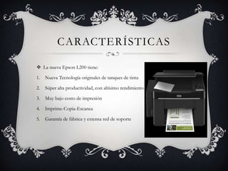 CARACTERÍSTICAS

 La nueva Epson L200 tiene:

1.   Nueva Tecnología originales de tanques de tinta

2.   Súper alta productividad, con altísimo rendimiento

3.   Muy bajo costo de impresión

4.   Imprime-Copia-Escanea

5.   Garantía de fábrica y extensa red de soporte
 