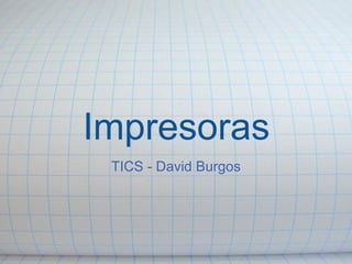 Impresoras TICS - David Burgos 