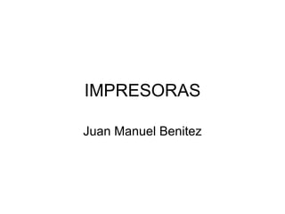 IMPRESORAS Juan Manuel Benitez 