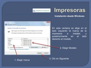 ImpresorasInstalación desde WindowsEn esta ventana se elige en el lado izquierdo la marca de la impresora a instalar, y posteriormente en el lado derecho el modelo.2. Elegir Modelo3. Clic en Siguiente1. Elegir marca