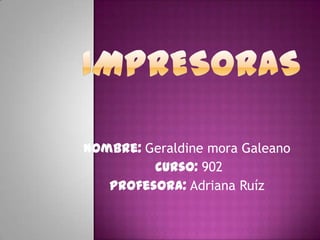 nombre: Geraldine mora Galeano
         curso: 902
   profesora: Adriana Ruíz
 