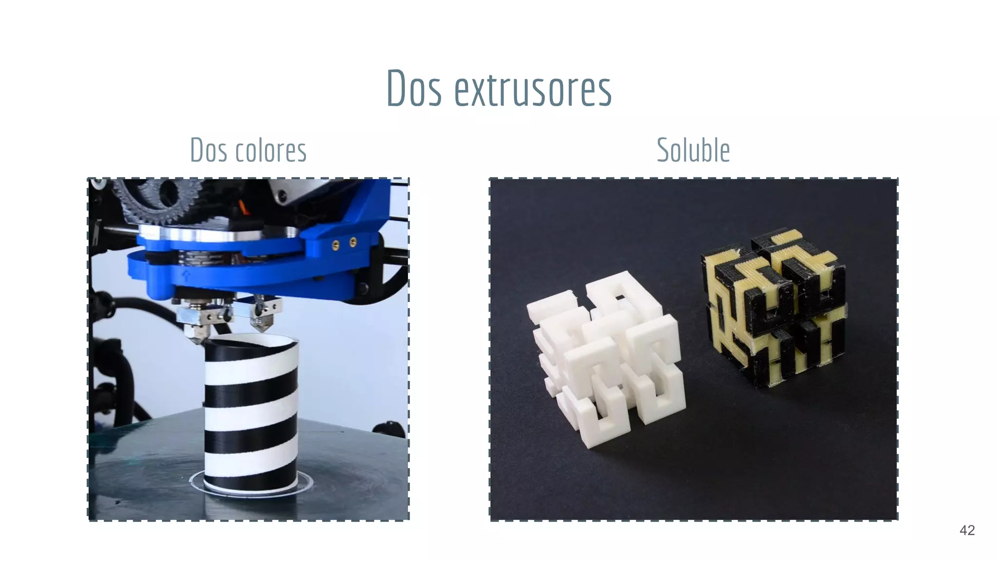 Dos extrusores
42
Dos colores Soluble
 