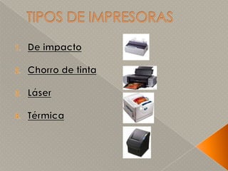 TIPOS DE IMPRESORAS De impacto Chorro de tintaLáserTérmica