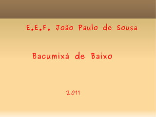 E.E.F. João Paulo de Sousa Bacumixá de Baixo 2011 