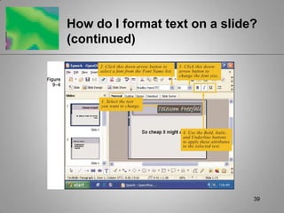 How do I format text on a slide?
(continued)




                               39
 