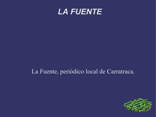 LA FUENTE




La Fuente, periódico local de Carratraca.
 