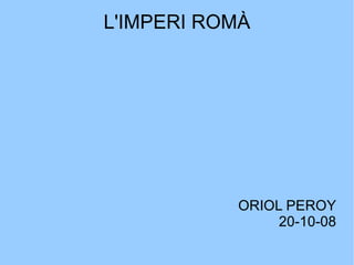 L'IMPERI ROMÀ ORIOL PEROY 20-10-08 