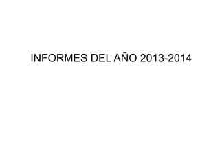 INFORMES DEL AÑO 2013-2014

 