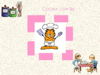 Cocina con Ire
 