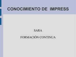 CONOCIMIENTO DE  IMPRESS SARA FORMACIÓN CONTINUA 