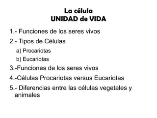 La célula UNIDAD de VIDA 1.- Funciones de los seres vivos 