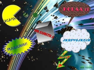 HOL AA :)

   C AMA N :D
PA
                  UN
                     CU
                        B IT
                            O   :)
                                         JKHFVGJKFJH

          UM M!
   PUUU
                                     WA
                                        AAS
                                           H!
 