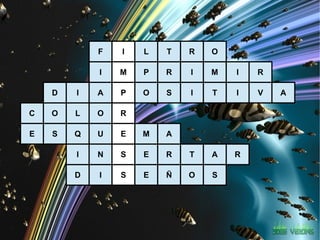 F   I   L   T   R   O

            I   M   P   R   I   M   I   R

    D   I   A   P   O   S   I   T   I   V   A

C   O   L   O   R

E   S   Q   U   E   M   A

        I   N   S   E   R   T   A   R

        D   I   S   E   Ñ   O   S
 