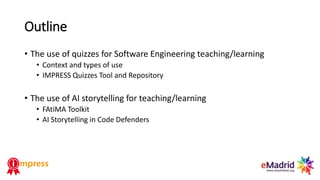 Outline
• The use of quizzes for Software Engineering teaching/learning
• Context and types of use
• IMPRESS Quizzes Tool ...