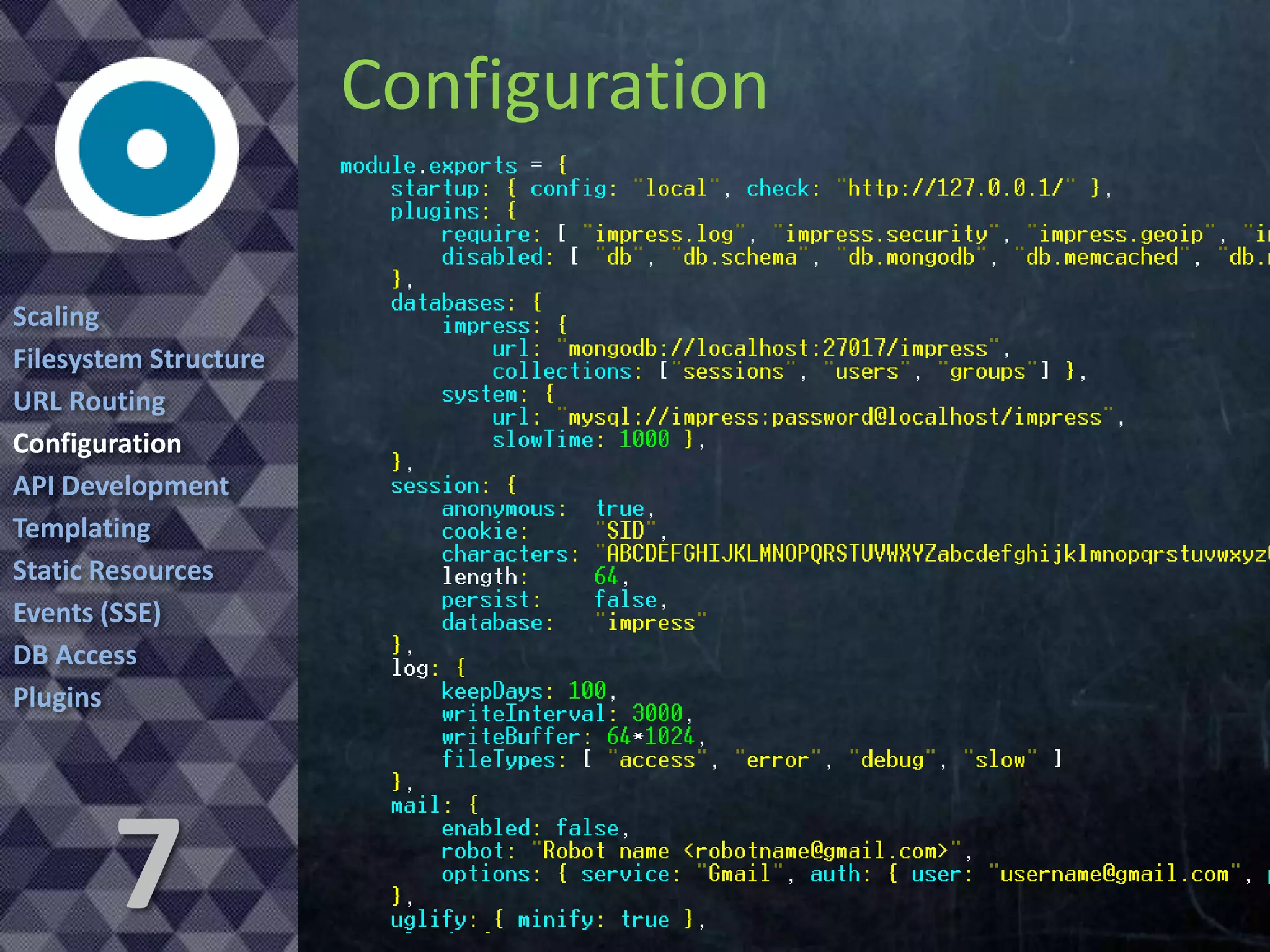 Configuration
Scaling
Filesystem Structure
URL Routing
Configuration
API Development
Templating
Static Resources
Events (SSE)
DB Access
Plugins

7

 
