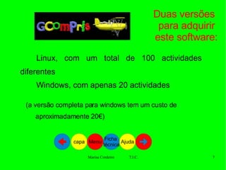 Duas versões  para adquirir  este software: (a versão completa para windows tem um custo de aproximadamente 20€) Linux, com um total de 100 actividades diferentes Windows, com apenas 20 actividades  Ajuda Ficha  técnica Menu capa 