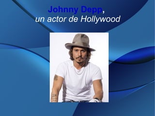 Johnny Depp,
un actor de Hollywood
 