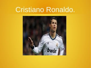 Cristiano Ronaldo.

 
