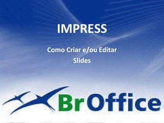 IMPRESS Como Criar e/ou Editar Slides 