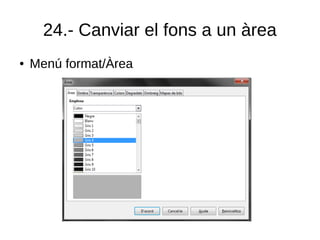 24.- Canviar el fons a un àrea
● Menú format/Àrea
 