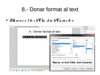 8.- Donar format al text
● Marcar e lte xt/Clic dre t/Caràcte r
 