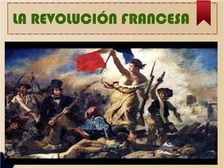 LA REVOLUCIÓN FRANCESALA REVOLUCIÓN FRANCESA
 
