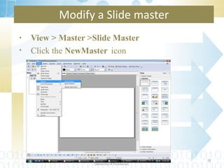 Modify a Slide master View > Master >Slide Master Click the  NewMaster   icon Department of Statistics & Computer Science Faculty of Science University of Peradeniya. 
