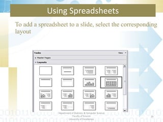 Using Spreadsheets To add a spreadsheet to a slide, select the corresponding layout Department of Statistics & Computer Science Faculty of Science University of Peradeniya. 