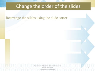 Rearrange the slides using the slide sorter Change the order of the slides Department of Statistics & Computer Science Faculty of Science University of Peradeniya. 
