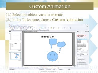 (1.) Select the object want to animate (2.) In the Tasks pane, choose  Custom Animation Custom Animation Department of Statistics & Computer Science Faculty of Science University of Peradeniya. 