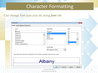 Can change font type,size etc using  font  tab. Character Formatting Department of Statistics & Computer Science Faculty of Science University of Peradeniya. 