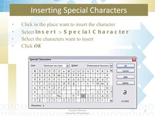 Click in the place want to insert the character Select  Insert > Special Character Select the characters want to insert Click  OK Inserting Special Characters Department of Statistics & Computer Science Faculty of Science University of Peradeniya. 