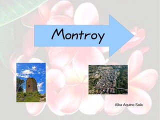 Montroy



          Alba Aquino Sala
 