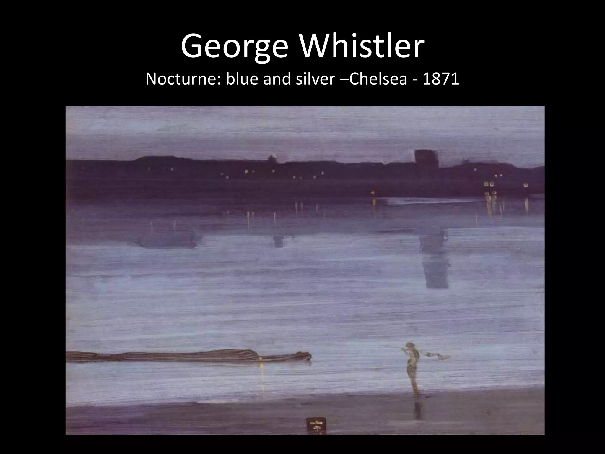 George Whistler
Nocturne: blue and silver –Chelsea - 1871
 