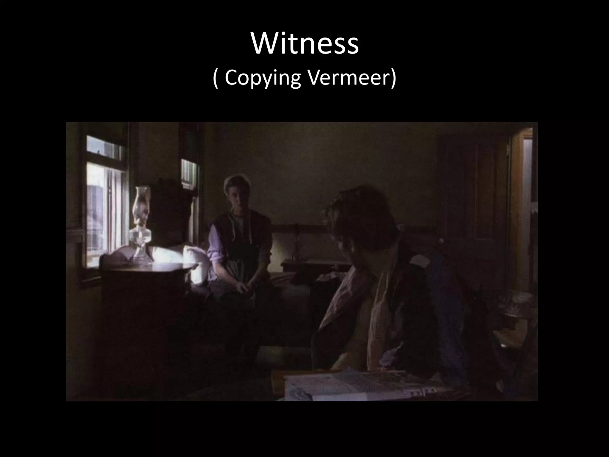 Witness
( Copying Vermeer)
 