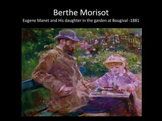 Berthe Morisot
Eugene Manet and His daughter in the garden at Bougival -1881
 