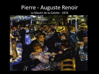 Pierre - Auguste Renoir
   Le Moulin de la Galette - 1876
 