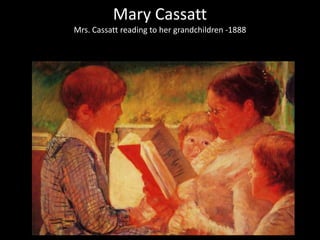 Mary Cassatt
Mrs. Cassatt reading to her grandchildren -1888
 
