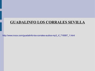 GUADALINFO LOS CORRALES SEVILLA


http://www.ivoox.com/guadalinfo-los-corrales-audios-mp3_rf_716997_1.html
 