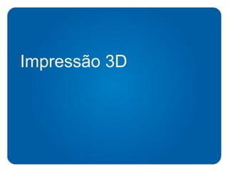 Impressão 3D
 