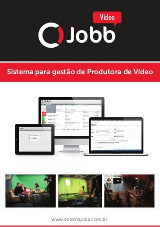 Sistema para gestão de Produtora de Vídeo
www.sistemajobb.com.br
Jobb
Vídeo
 