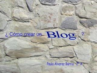 ¿ Cómo crear un  ?   Blog 