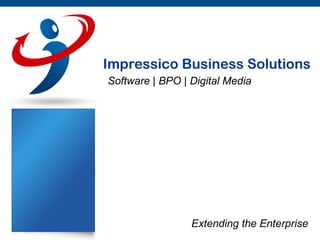 Software | BPO | Digital Media




                 Extending the Enterprise
 