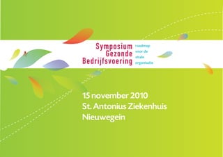 Symposium      roadmap

       Gezonde    voor de
                  vitale
Bedrijfsvoering   organisatie




15 november 2010
St. Antonius Ziekenhuis
Nieuwegein
 