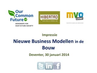 Impressie

Nieuwe Business Modellen in de
Bouw
Deventer, 30 januari 2014

 